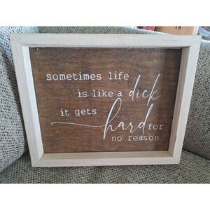 Funny handmade sign life is a dick sign. 10 x 12.5